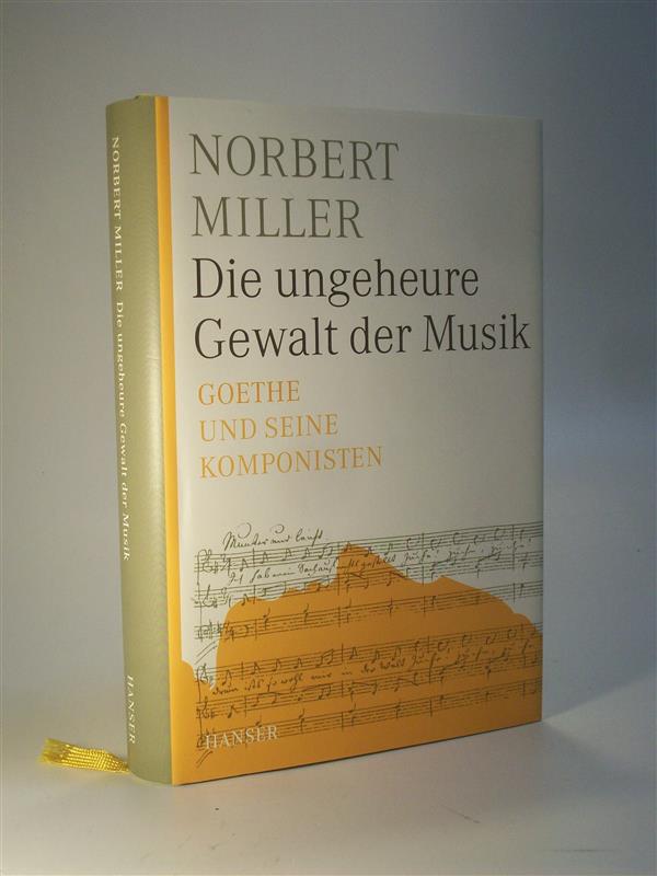 Die ungeheure Gewalt der Musik. Goethe und seine Komponisten
