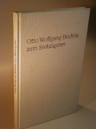 Otto Wolfgang Bechtle zum Siebzigsten.