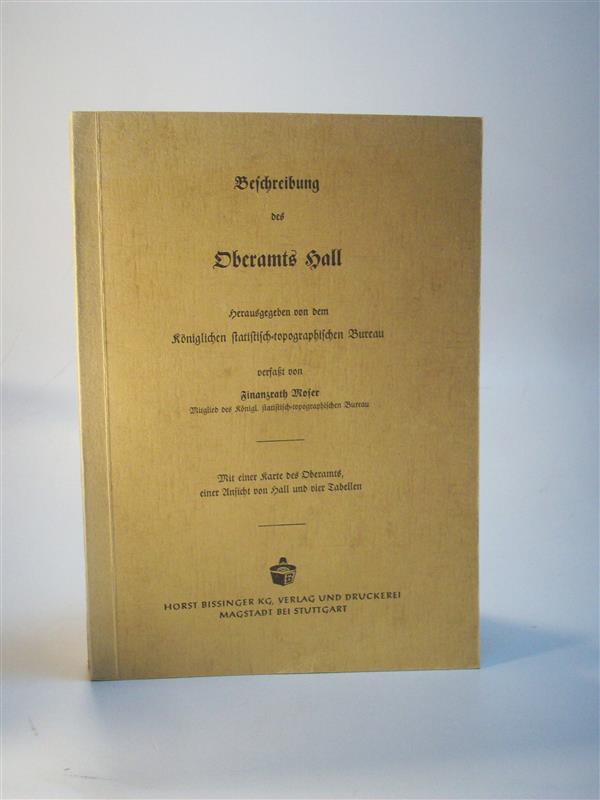 Beschreibung des Oberamts Hall. Beschreibung des Königreichs Württemberg nach Oberamtsbezirken. Band 23. Reprint