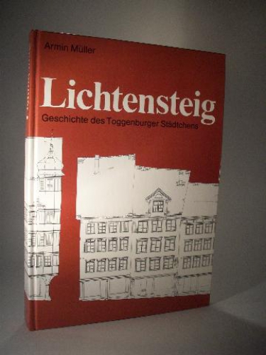 Lichtensteig. Geschichte des Toggenburger Städtchens.