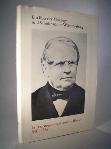 Ein liberaler Theologe und Schulmann in Württemberg. Erinnerungen von Dr. Gustav v. Binder 1807 - 1885. 