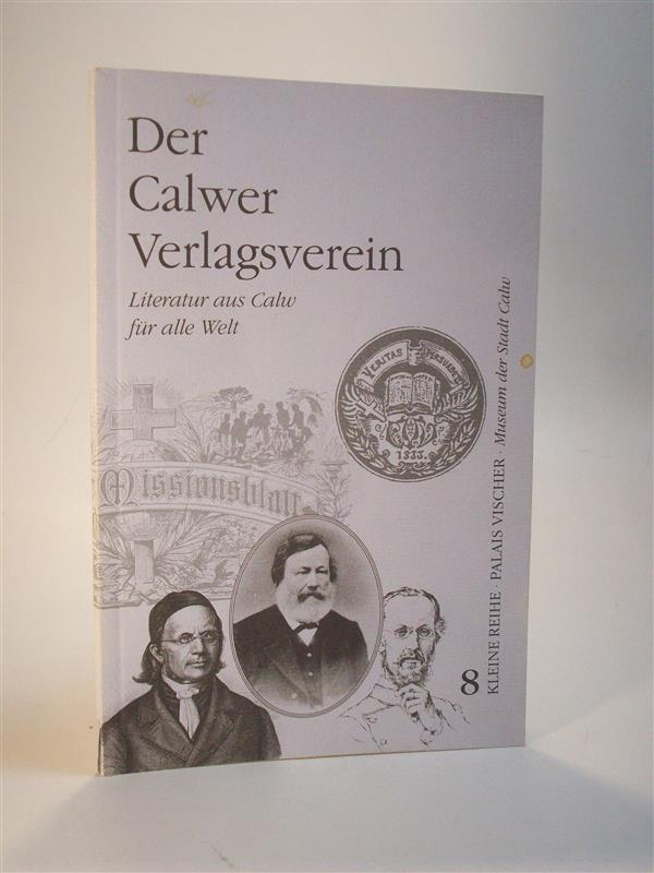 Der Calwer Verlagsverein. Literatur aus Calw für alle Welt. Calw Kleine Reihe 8.