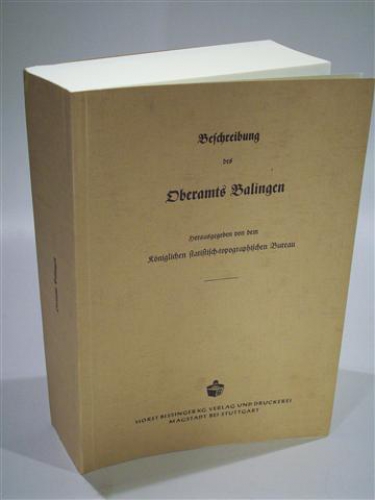 Beschreibung des Oberamts Balingen. Beschreibung des Königreichs Württemberg nach Oberamtsbezirken. Band 60. Reprint