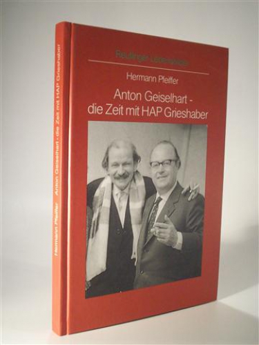 Anton Geiselhart - die Zeit mit HAP Grieshaber. Reutlinger Lebensbilder Band 3.
