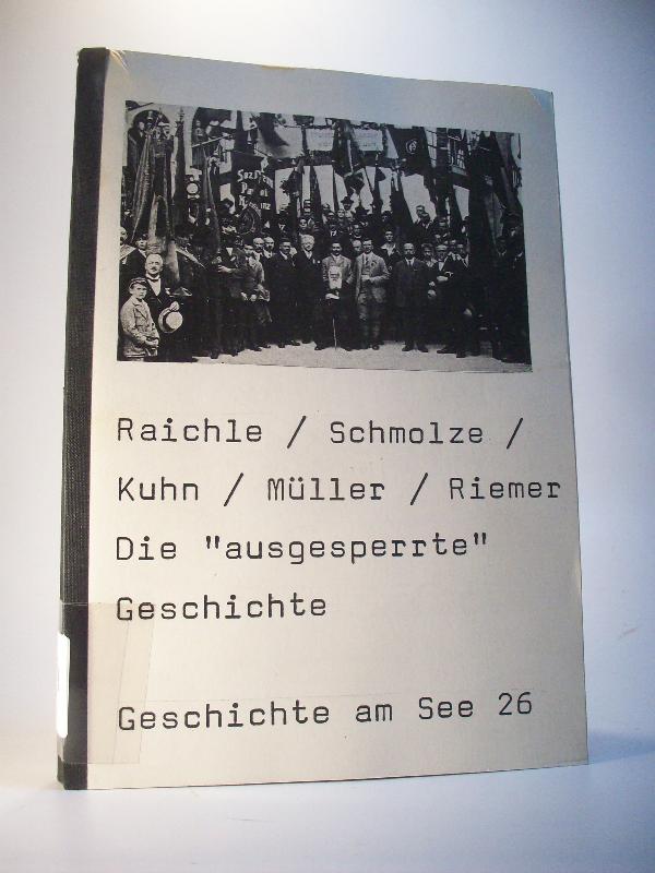 Die - ausgesperrte Geschichte - Beiträge zur Geschichte der Arbeiterbewegung und des Nationalsozialismus in Friedrichshafen.  Geschichte am See 26