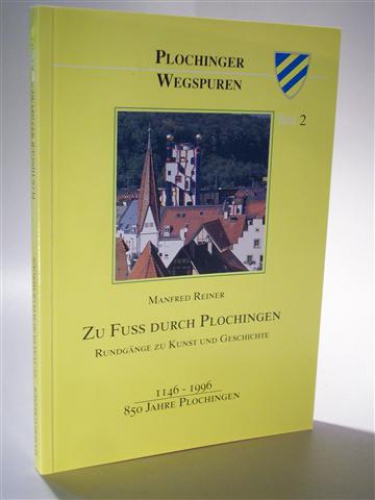 Zu Fuss durch Plochingen. Rundgänge zu Kunst und Geschichte.  1146 -1996. 850 Jahre Plochingen. Plochinger Wegspuren Band 2.