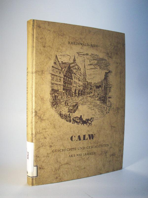 Calw, Geschichte und Geschichten aus 900 Jahren.