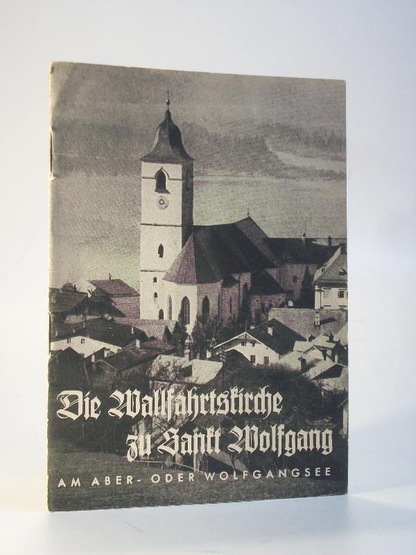 Die Wallfahrtskirche zu Sankt Wolfgang. Am Aber- oder Wolfgangsee. Salzkammergut 