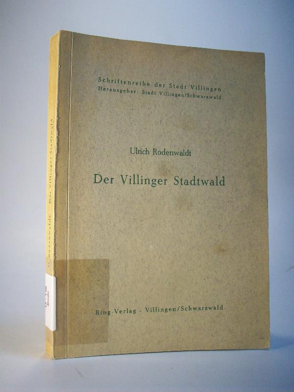 Der Villinger Stadtwald. Schriftenreihe der Stadt Villingen.