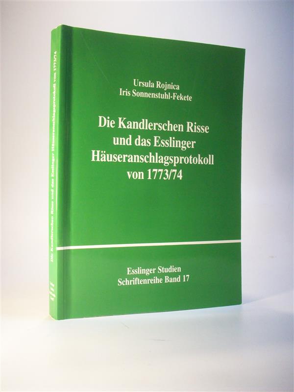 Die Kandlerschen Risse und das Esslinger Häuseranschlagsprotokoll von 1773/74. Esslinger Studien Schriftenreihe Band 17.