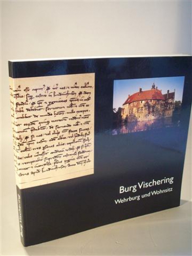 Burg Vischering. Wehrburg und Wohnsitz. Beiträge zur Landes und Volkskunde des Kreisen Coesfeld. Band 26.