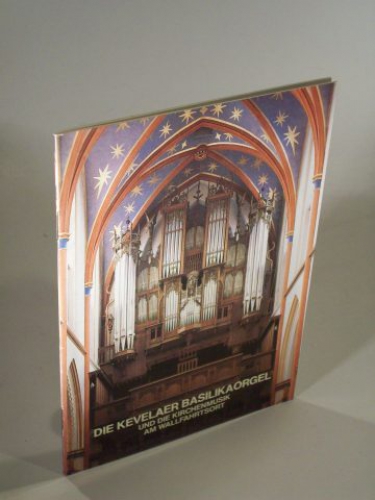Die Kevelaer Basilikaorgel und die Kirchenmusik am Wallfahrtsort