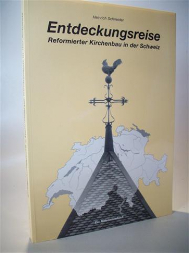 Entdeckungsreise. Reformierter Kirchenbau in der Schweiz ein Beitrag zur Architektur, Fotografie und Kunst. Ein Milleniumbuch.
