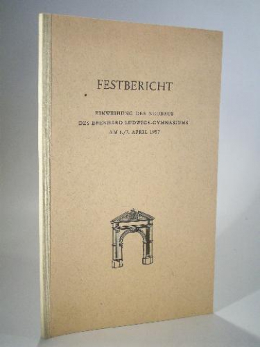 Festbericht. Einweihung des Neubaus des Eberhard Ludwigs - Gymnasiums am  6./7. 1957. (Stuttgart Ebelu)