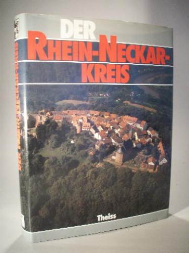 Der Rhein-Neckar-Kreis. (Heimat und Arbeit)