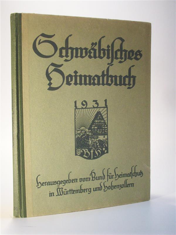 Schwäbisches Heimatbuch 1931. Mitgliedsgabe für das Jahr 1931. 17. Band der Bücherei des Bundes (für Heimatschutz in Württemberg und Hohenzollern) 