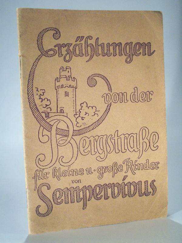 Erzählungen von der Bergstraße für kleine und große Kinder. Zeichnungen im  Text von G. Beringer, Titelzeichnung vom Verfasser.