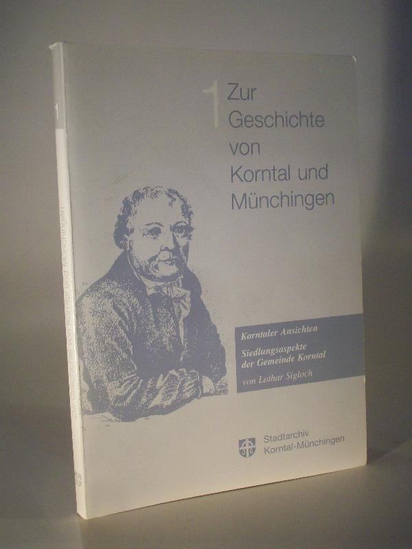 Zur Geschichte von Korntal und Münchingen. Band 1. Korntaler Ansichten - Siedlungsaspekte der Gemeinde Korntal -