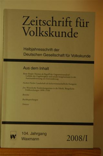 Zeitschrift für Volkskunde. Halbjahresschrift der Deutschen Gesellschaft für Volkskunde. 104. Jg. 2008/ I.Halbjahresband