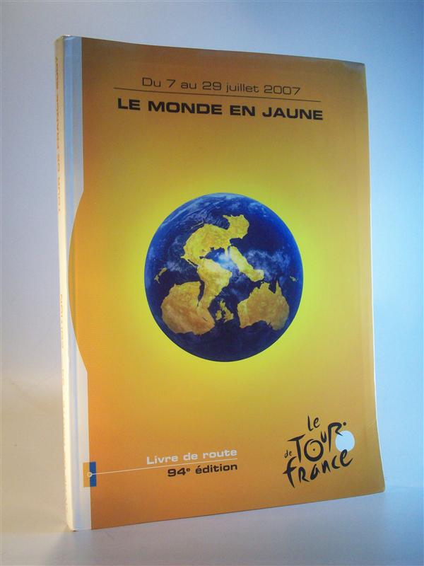 94eme Tour de France. du 7 au 29 Juillet 2007. Livre de Route. Le Monde en Jaune.  (Programme officiel). (Offizielles Handbuch zur Tour.)