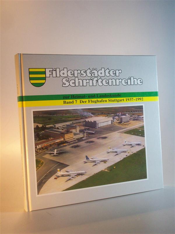 Filderstädter Schriftenreihe zur Heimat- und Landeskunde. Band 7. Der Flughafen Stuttgart 1937 -1992.