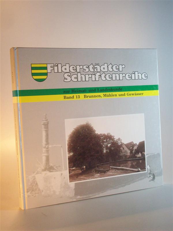 Filderstädter Schriftenreihe zur Heimat- und Landeskunde. Band 13. Brunnen, Mühlen und Gewässer.
