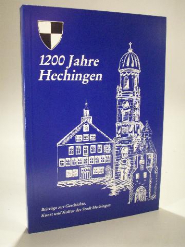 1200 Jahre Hechingen. Beiträge zur Geschichte, Kunst und Kultur der Stadt Hechingen.