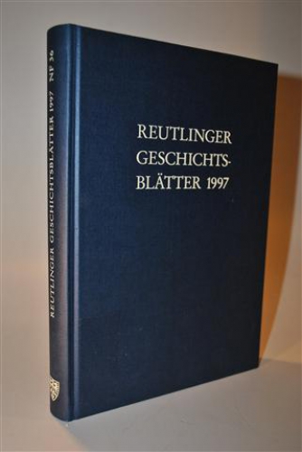 Reutlinger Geschichtsblätter 1997. Neue Folge  Nr. 36. Schwerpunkthema: Die Reutlinger Gartenstraße 