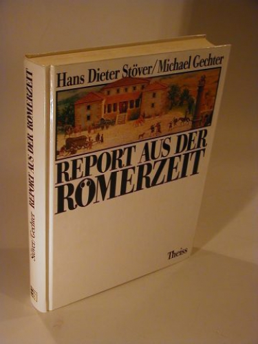 Report aus der Römerzeit. Vom Leben im römischen Germanien.