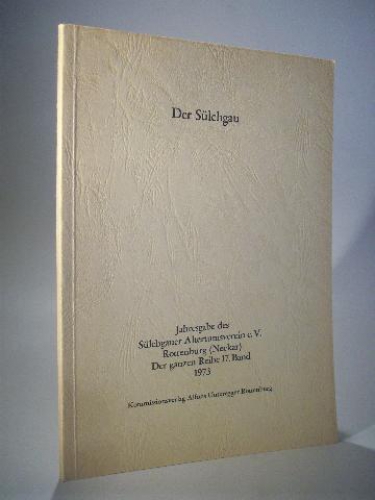 Der Sülchgau. Jahresgabe des Sülchgauer Altertumsvereins e.V. Rottenburg (Neckar) 1973. 17. Band. 