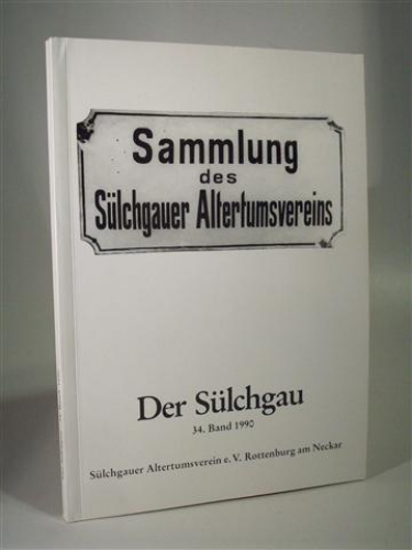 Der Sülchgau. Jahresgabe des Sülchgauer Altertumsvereins e.V. Rottenburg (Neckar) 1990. 34.Band. 