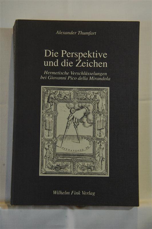 Die Perspektive und die Zeichen. Hermeneutische Verschlüsselungen bei Giovanni Pico della Mirandola.