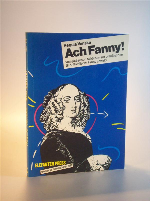 Ach Fanny! Vom jüdischen Mädchen zur preußischen Schriftstellerin: Fanny Lewald.