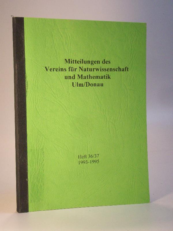 Mitteilungen des Vereins für Naturwissenschaft und Mathematik Ulm/Donau. Heft 36/37. 1993 - 1995