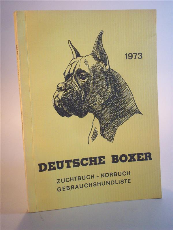 Deutsche Boxer. Zuchtbuch - Körbuch - Gebrauchshundliste 1973. Zuchtbuch Band 59, 1973,  Körbuch Band 33, Körung und Wiederankörung 1973. Gebrauchshundliste 52. Nachtrag, 
