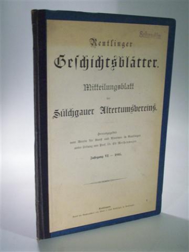 Reutlinger Geschichtsblätter. Mitteilungsblatt des Sülchgauer Altertumsvereins.Jahrgang VI. 1895. 6 Hefte gebunden