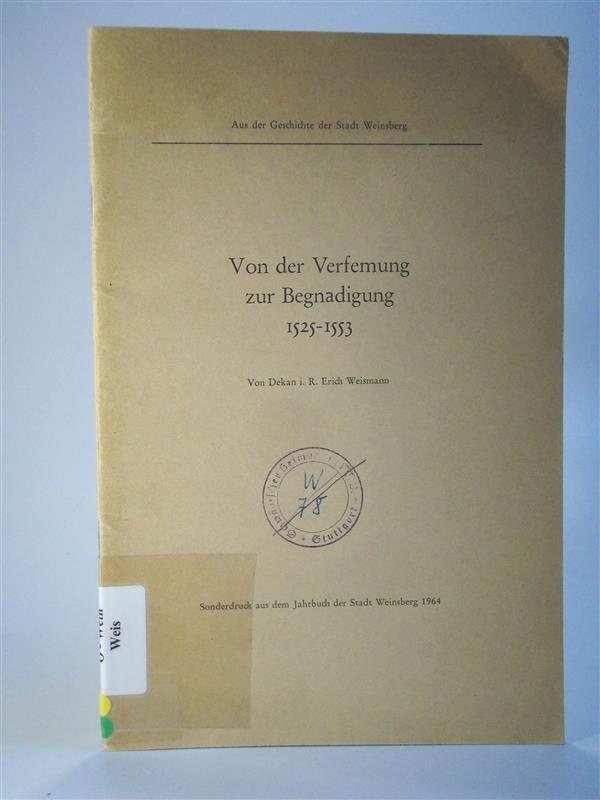 Von der Verfemung zur Begnadigung 1525 - 1553. Aus der Geschichte der Stadt Weinsberg.