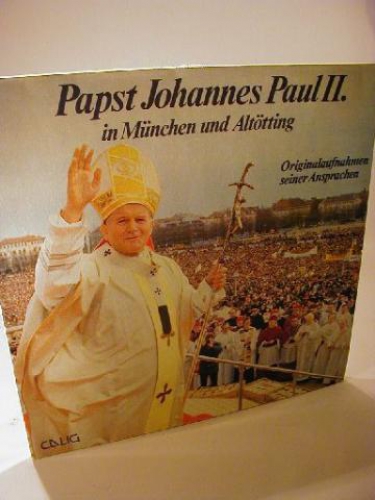 Papst Johannes Paul II. in München und Altötting. Originalaufnahmen seiner Ansprachen.