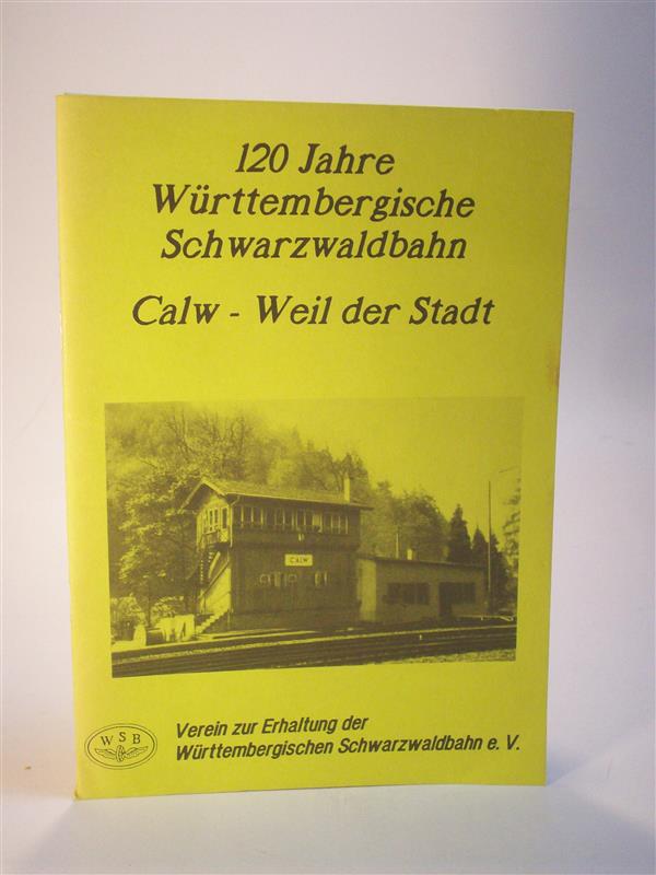 120 Jahre Württembergische Schwarzwaldbahn. Calw - Weil der Stadt
