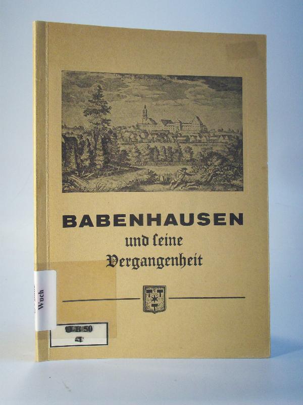 Babenhausen und seine Vergangenheit. Eine Schrift vornehmlich für die Jugend, aber auch als Lektüre für Erwachsene.