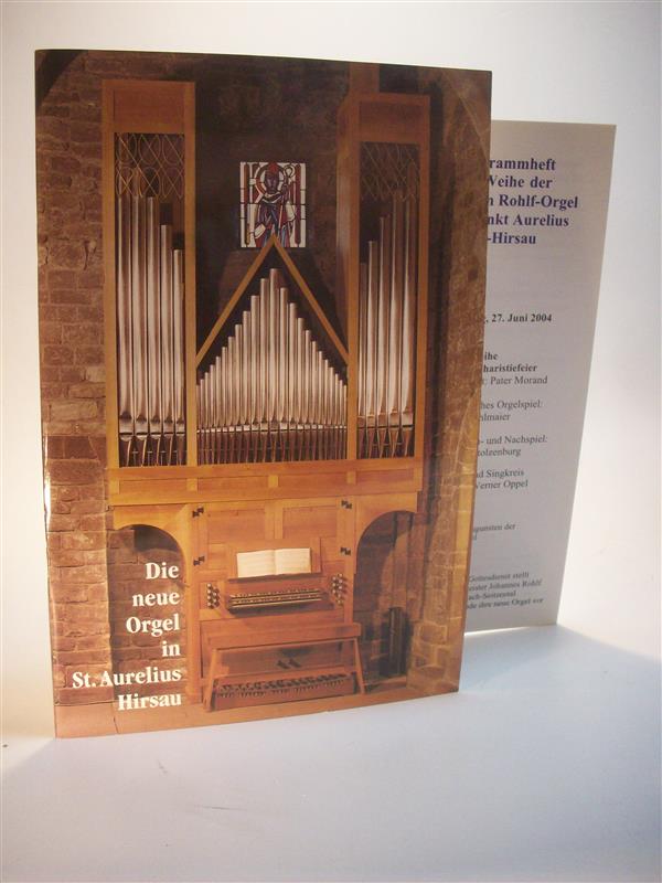 Die neue Orgel in St. Aurelius Hirsau, Rohlf-Orgel. Orgelweihe 27 Juni 2004 + Prorammheft zur Weihe+ Beilagen
