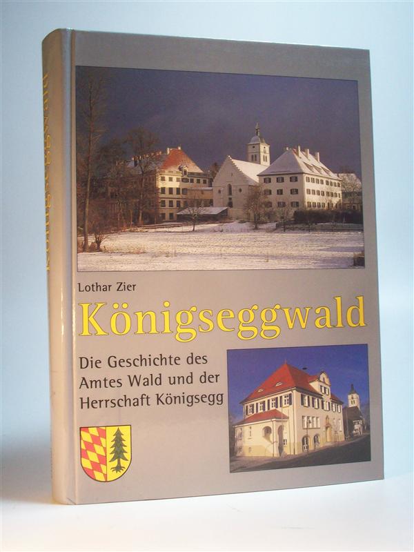 Königseggwald. Die Geschichte des Amtes Wald und der Herrschaft Königsegg.