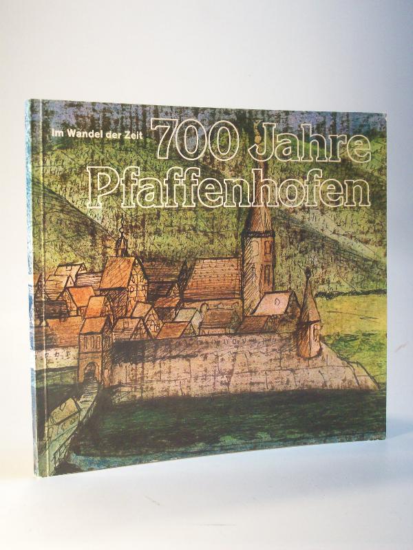 700 Jahre Pfaffenhofen. Im Wandel der Zeit. signiert
