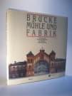 Brücke, Mühle und Fabrik. Technische Kulturdenkmale in Baden-Württemberg. Industriearchäologie in Baden-Württemberg. Band 2.